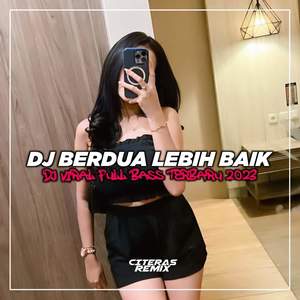 DJ BERDUA LEBIH BAIK