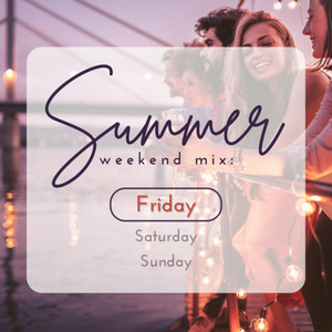 Summer Weekend Mix:Friday (Explicit)