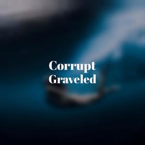 Corrupt Graveled