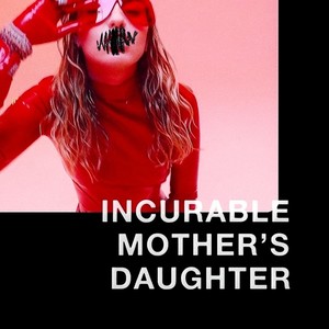 INCURABLE MOTHER'S DAUGHTER. (Explicit)