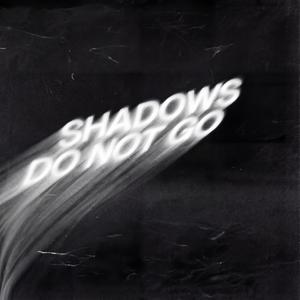 SHADOWS DO NOT GO (Explicit)