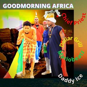 Goodmorning Africa (feat. Mariobeatz, Daddy Ice & Dollar Grill) (Explicit)