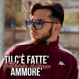 Tu c’è fatte’ ammore’