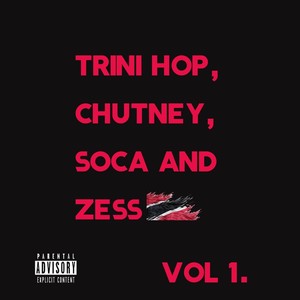 Trini Hop, Chutney, Soca and Zess, Vol. 1 (Explicit)