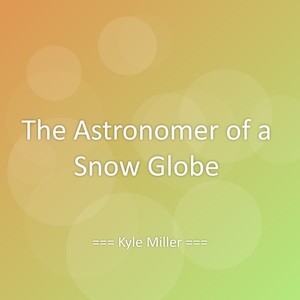 The Astronomer of a Snow Globe