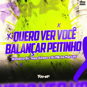 QUERO VER VOCÊ BALANÇAR PEITINHO (Explicit)