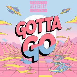 GOTTA GO (Explicit)