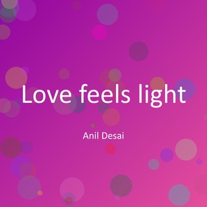Love feels light