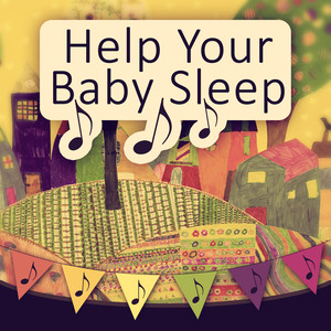 Help Your Baby Sleep - Sleep Babies Lullabies, Baby Sleep Aid, Let Your Baby Sleep, Baby Music to Calm and Sleep Through the Night