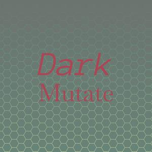 Dark Mutate