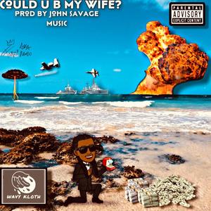 Could you be my wife (feat. John savage music) [Explicit]