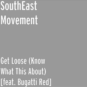 Get Loose (Know What This About) [feat. Bugatti Red]