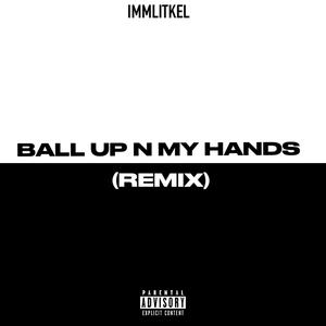 Ball Up N My Hands (remix) [Explicit]