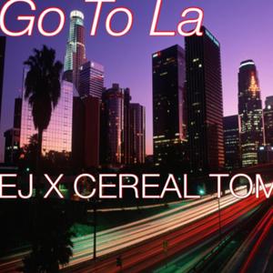 Go To La(feat. Cereal Tom) (Explicit)