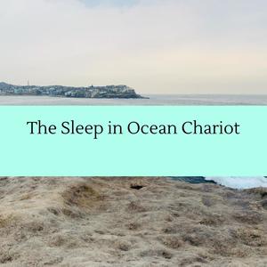 The Sleep in Ocean Chariot