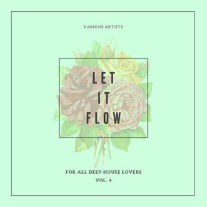 Let It Flow (For All Deep-House Lovers), Vol. 4