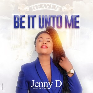 Be It Unto Me