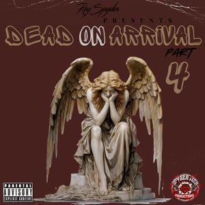 Rey Spyder Presents: Dead On Arrival Part 4 (Explicit)