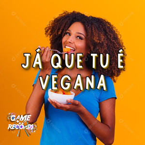 Já que tu é vegana (Explicit)