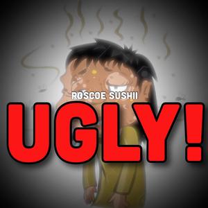 UGLY! (Explicit)