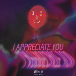 I APPRECIATE YOU (Explicit)