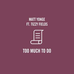 Too Much To Do (feat. Tizzy Fields) [Explicit]