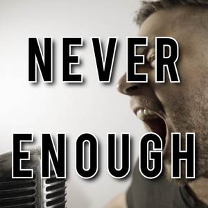 Never Enough