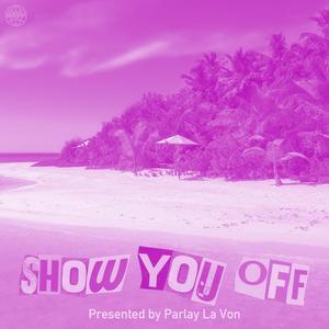 Show You Off (Explicit)