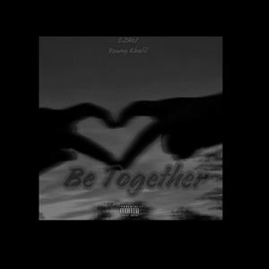 Be. Together (feat. Young Khalil) (Explicit)