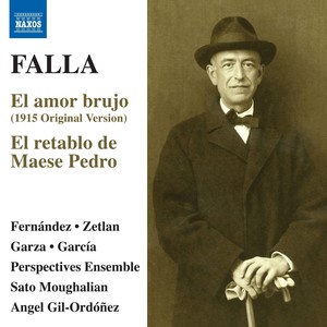 FALLA, M. de: Amor brujo (El) [1915 version] / El retablo de Maese Pedro (Fernández, García, Zetlan, Garza, Perspectives Ensemble, Gil-Ordóñez)