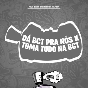 Dá Bct Pra Nós X Toma Tudo Na Bct (Explicit)
