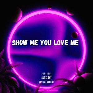 Show Me You Love Me (feat. LaTheGoat & Justin Cognito) [Explicit]