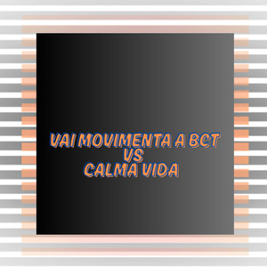 Vai Movimenta a Bct Vs Calma Vida (Explicit)