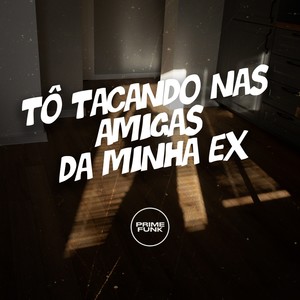 Tô Tacando nas Amigas da Minha Ex (Explicit)