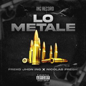 Lo Metale (feat. Freko jhon ing & Nicolas Fresh) [Explicit]