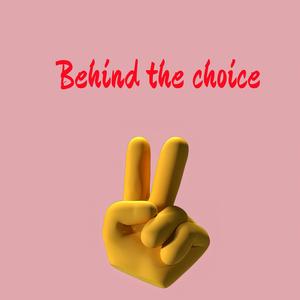 Behind the choice