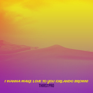 I Wanna Make Love to You (Orlando Brown)