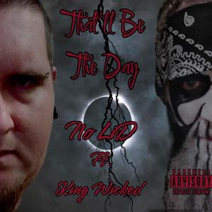 That'll Be The Day (feat. King Wicked) (Explicit)