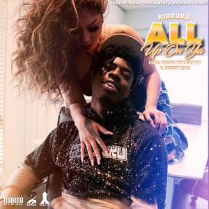 All Up On Ya (feat. Profit the Cappo & Cuddy Mac) (Explicit)