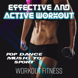 Effective and Active Workout – Pop Dance Music to Sport, Workout, Fitness