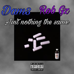 Ain't nothing the same (feat. Rob Gz) [Explicit]