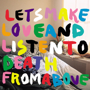 Let's Make Love And Listen To Death From Above Remixes