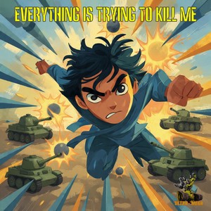 Everything is Trying to Kill Me