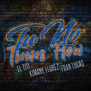 Tu No Tienes Flow