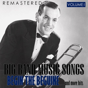 Big Band Music Songs, Vol. I - Begin the Beguine... and More Hits (Remastered)