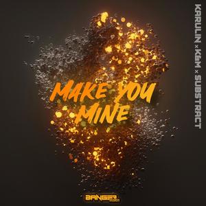 Make You Mine (feat. Substract & K&M)