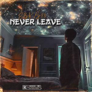 NEVER LEAVE (Explicit)