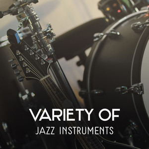 Variety of Jazz Instruments – Best Smooth Jazz Music, Instrumental Sounds of Piano, Guitar, Accordion, Clarinet, Trumpet, Harmonica & Trombone