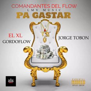 PA GASTAR (feat. XL, JORGE TOBON & GORDOFLOW)