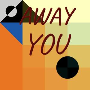 Away You